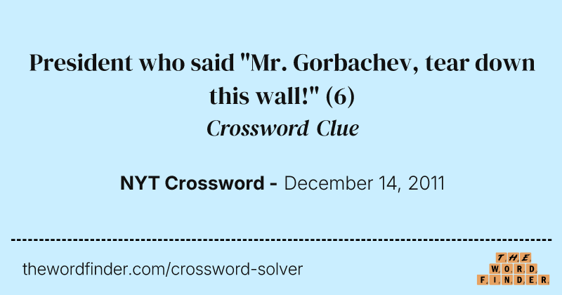 President who said "Mr. Gorbachev, tear down this wall!" crossword clue image
