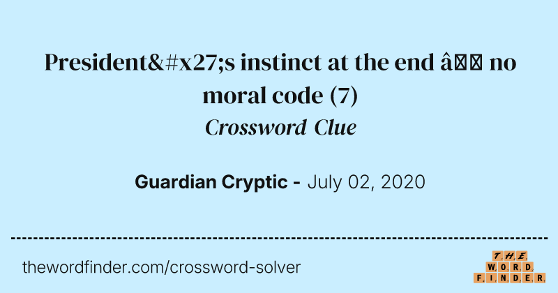 President's instinct at the end — no moral code crossword clue image