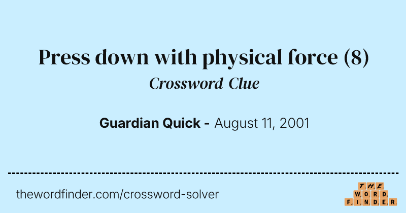 Press down with physical force crossword clue image