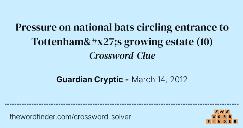 Pressure on national bats circling entrance to Tottenham's growing estate crossword clue image
