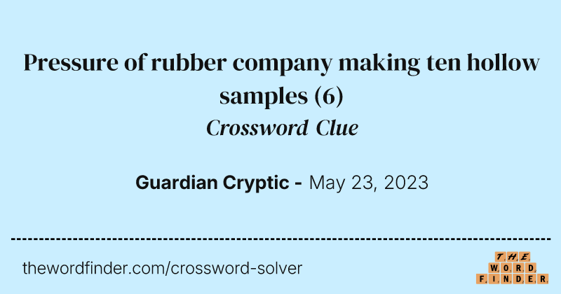 Pressure of rubber company making ten hollow samples crossword clue image