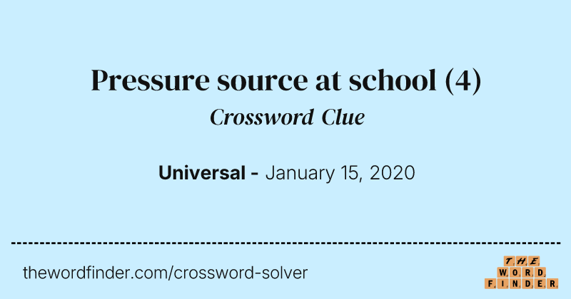 Pressure source at school crossword clue image