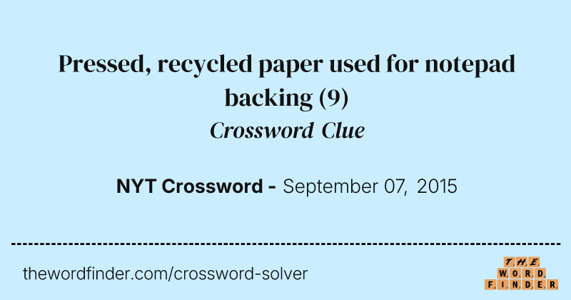 Pressed, recycled paper used for notepad backing crossword clue image