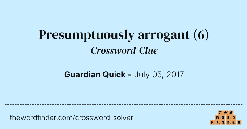 Presumptuously arrogant crossword clue image