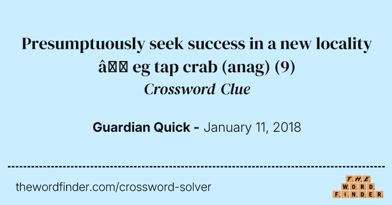Presumptuously seek success in a new locality — eg tap crab (anag) crossword clue image