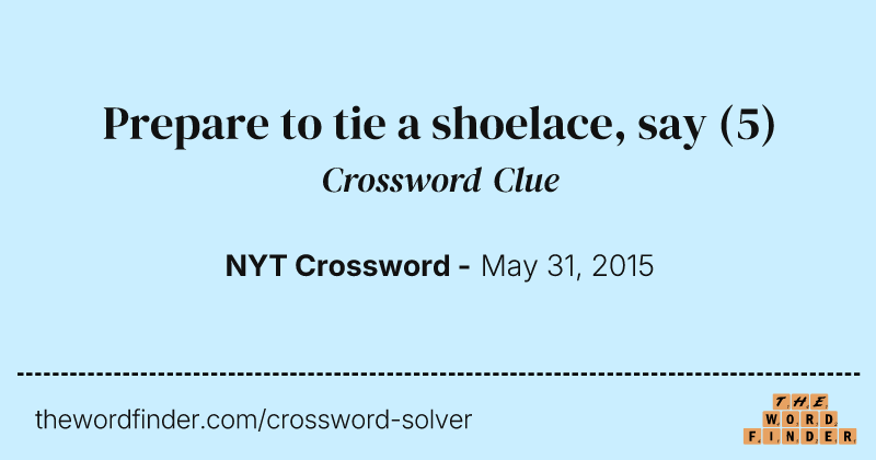 Prepare to tie a shoelace, say crossword clue image