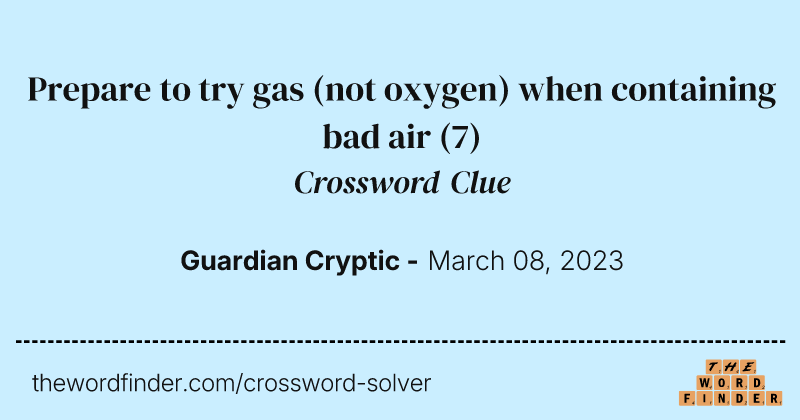 Prepare to try gas (not oxygen) when containing bad air crossword clue image