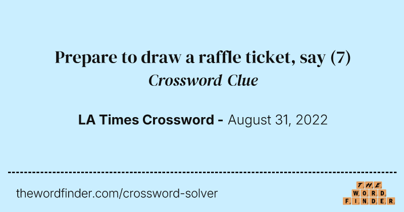 Prepare to draw a raffle ticket, say crossword clue image