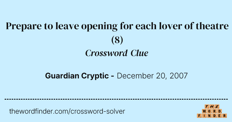 Prepare to leave opening for each lover of theatre crossword clue image