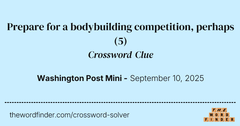 Prepare for a bodybuilding competition, perhaps crossword clue image