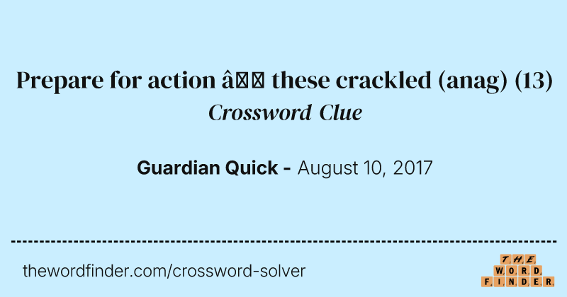 Prepare for action — these crackled (anag) crossword clue image