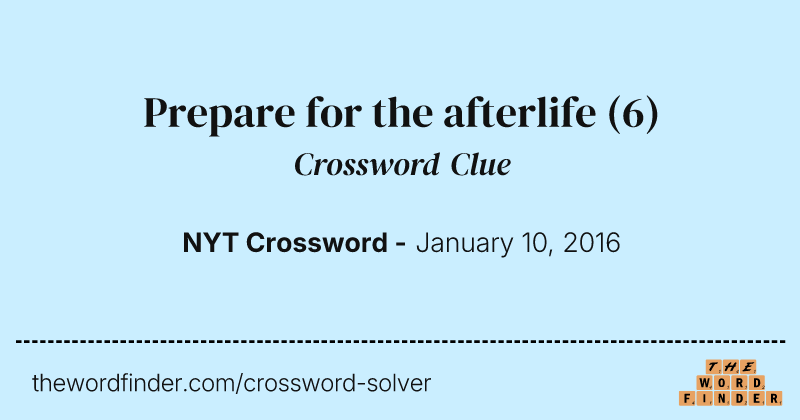 Prepare for the afterlife crossword clue image