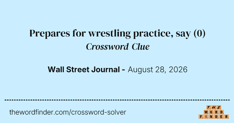 Prepares for wrestling practice, say crossword clue image
