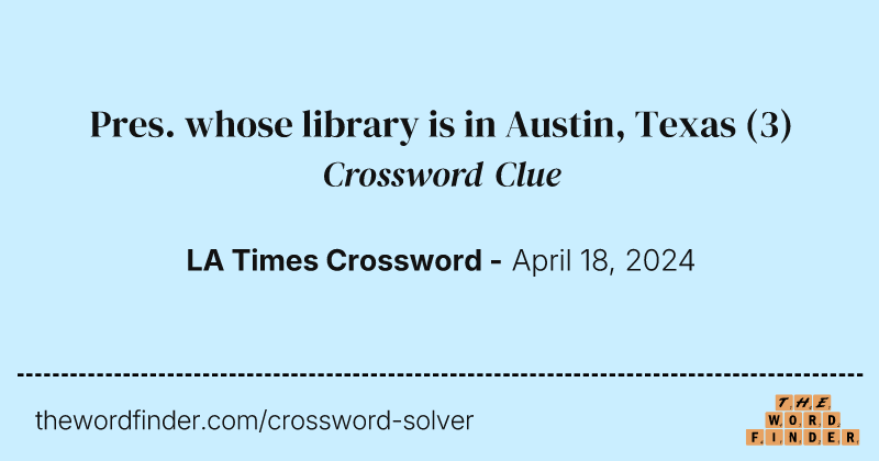 Pres. whose library is in Austin, Texas crossword clue image