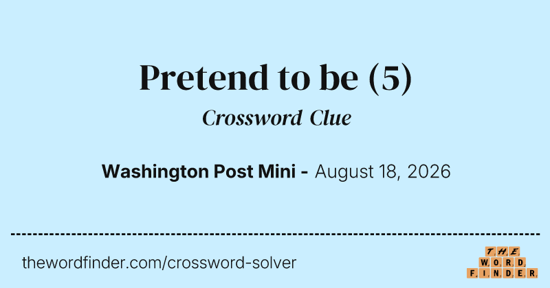 Pretend to be crossword clue image
