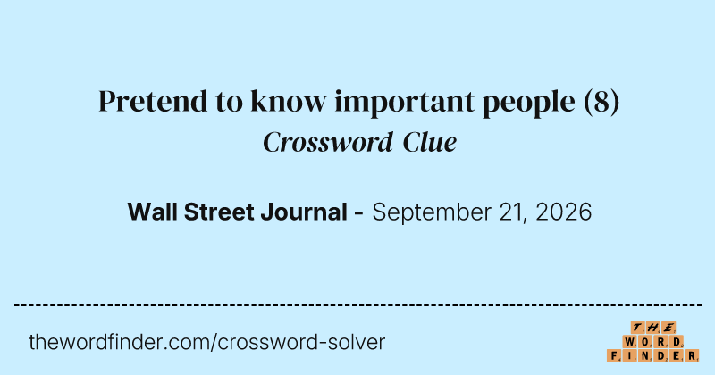 Pretend to know important people crossword clue image