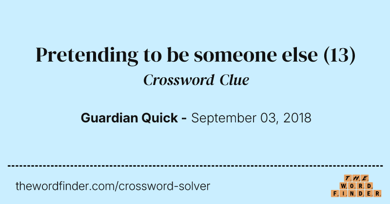 Pretending to be someone else crossword clue image