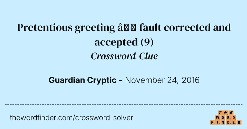Pretentious greeting — fault corrected and accepted crossword clue image
