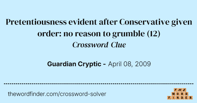 Pretentiousness evident after Conservative given order: no reason to grumble crossword clue image