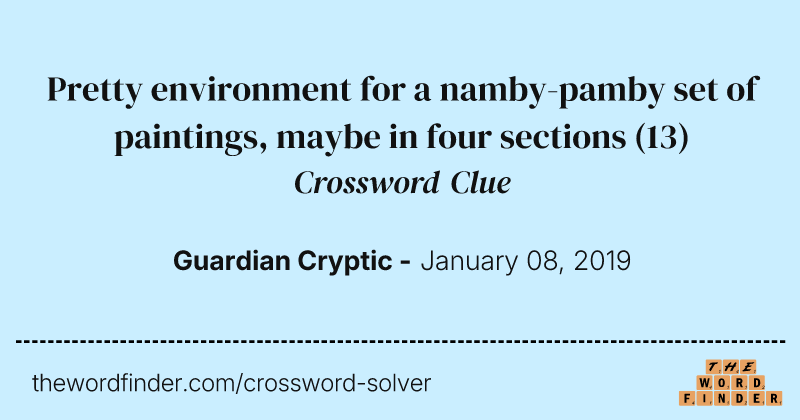 Pretty environment for a namby-pamby set of paintings, maybe in four sections crossword clue image