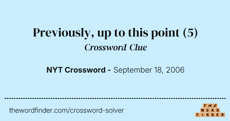 Previously, up to this point crossword clue image