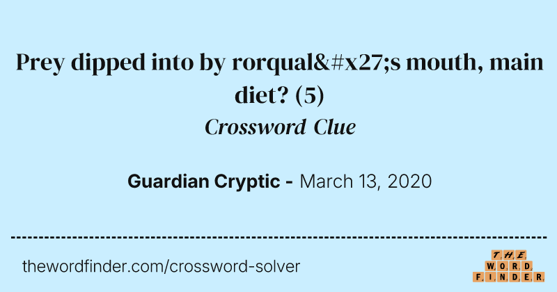 Prey dipped into by rorqual's mouth, main diet? crossword clue image