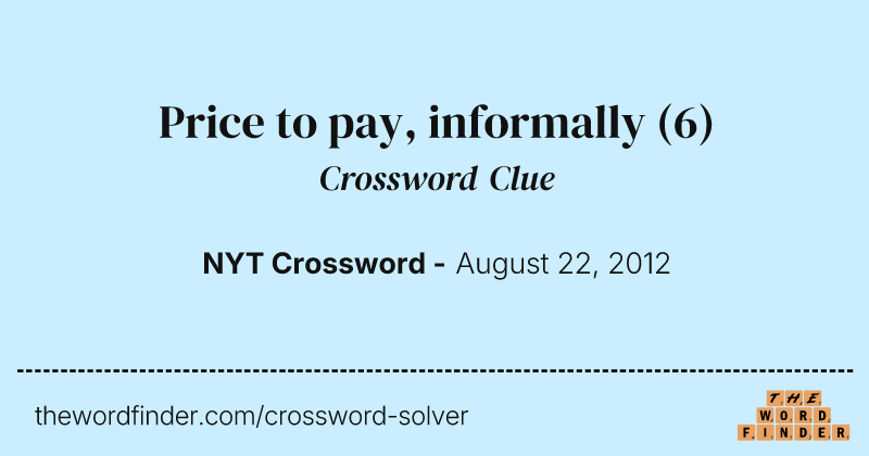 Price to pay, informally crossword clue image