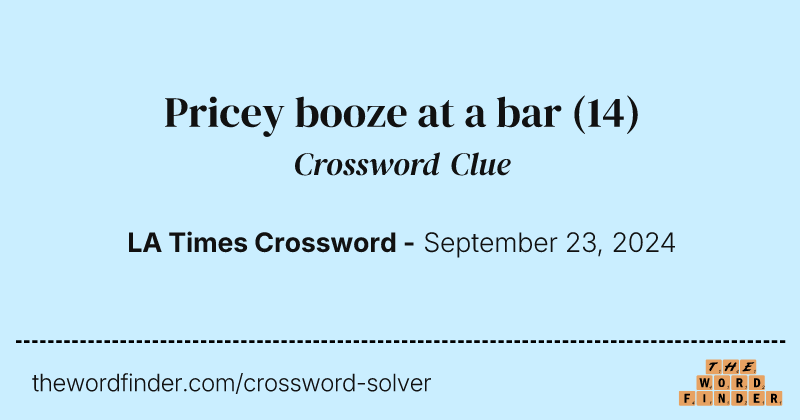 Pricey booze at a bar crossword clue image