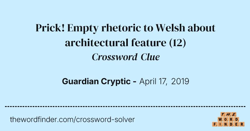 Prick! Empty rhetoric to Welsh about architectural feature crossword clue image