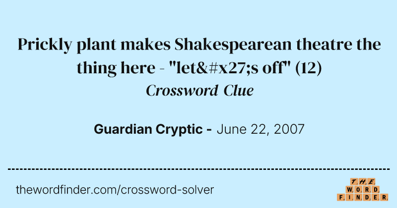 Prickly plant makes Shakespearean theatre the thing here - "let's off" crossword clue image