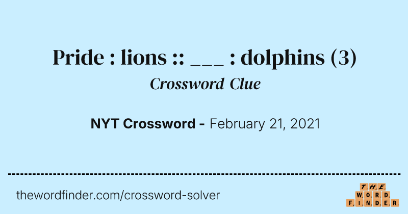Pride : lions :: ___ : dolphins crossword clue image