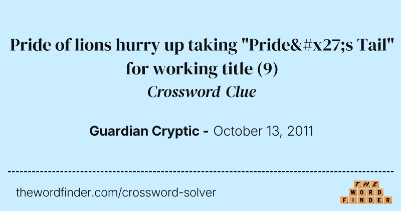 Pride of lions hurry up taking "Pride's Tail" for working title crossword clue image