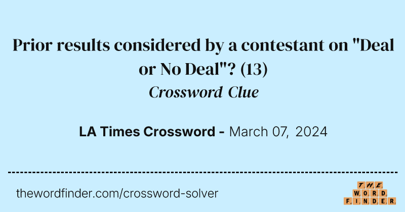 Prior results considered by a contestant on "Deal or No Deal"? crossword clue image