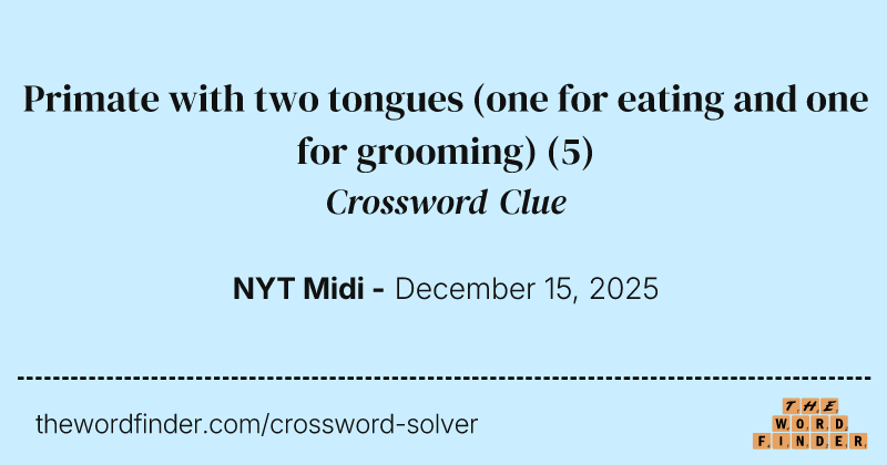 Primate with two tongues (one for eating and one for grooming) crossword clue image