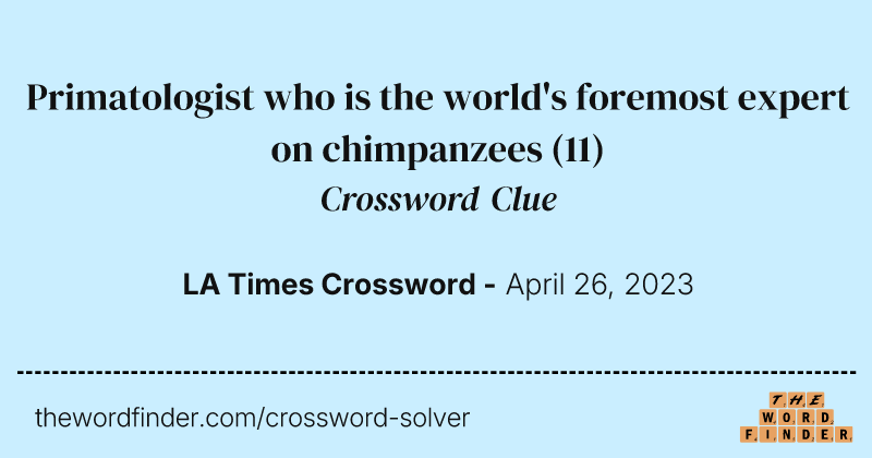 Primatologist who is the world's foremost expert on chimpanzees crossword clue image
