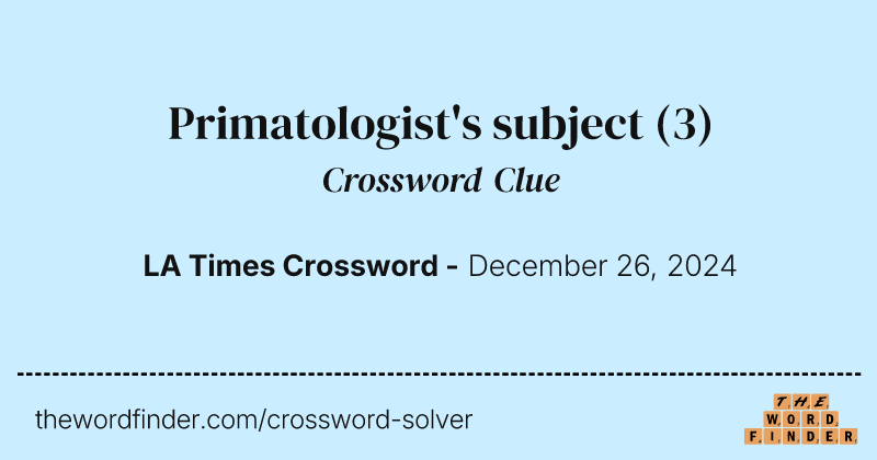 Primatologist's subject crossword clue image