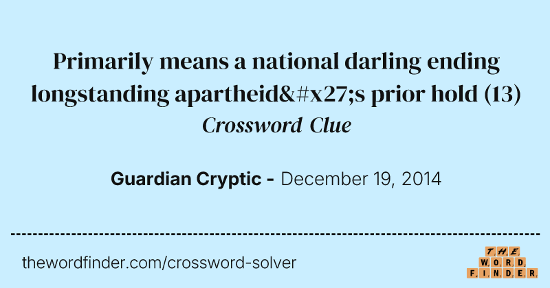 Primarily means a national darling ending longstanding apartheid's prior hold crossword clue image
