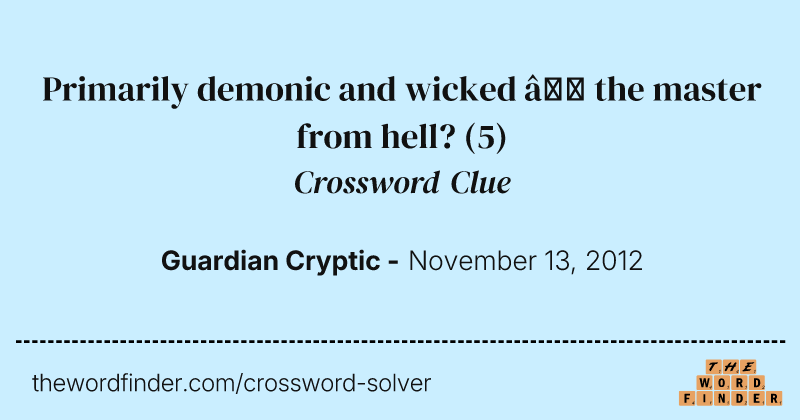 Primarily demonic and wicked — the master from hell? crossword clue image