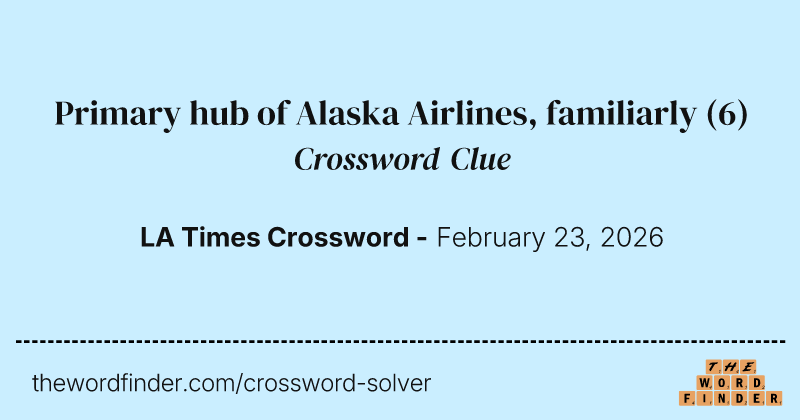 Primary hub of Alaska Airlines, familiarly crossword clue image