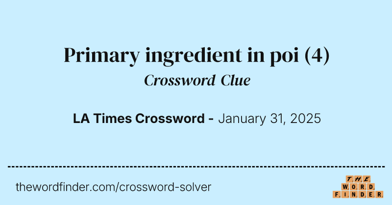 Primary ingredient in poi crossword clue image