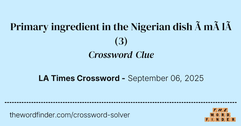 Primary ingredient in the Nigerian dish àmàlà crossword clue image