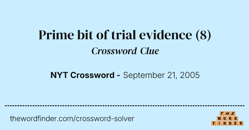 Prime bit of trial evidence crossword clue image