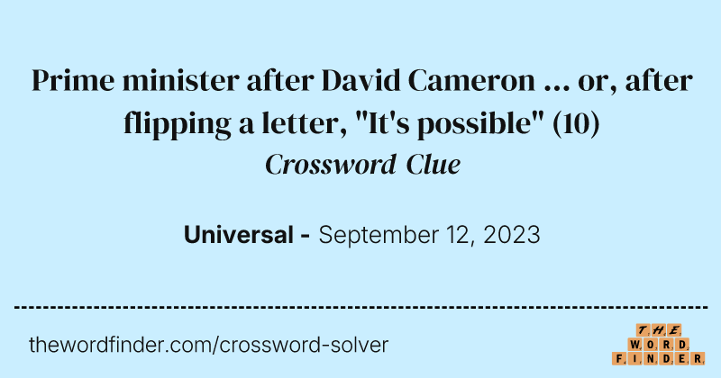 Prime minister after David Cameron ... or, after flipping a letter, "It's possible" crossword clue image