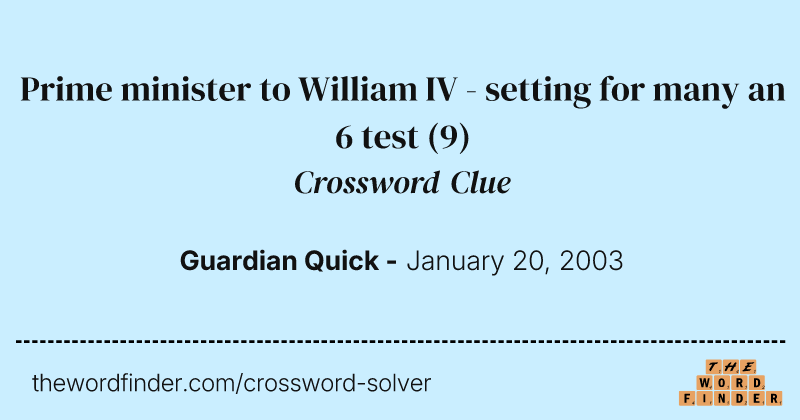 Prime minister to William IV - setting for many an 6 test crossword clue image