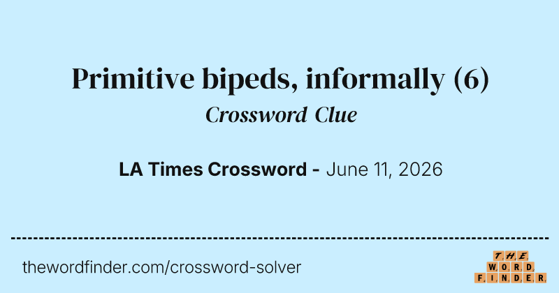 Primitive bipeds, informally crossword clue image