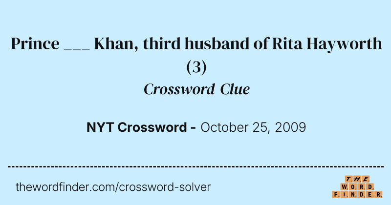 Prince ___ Khan, third husband of Rita Hayworth crossword clue image
