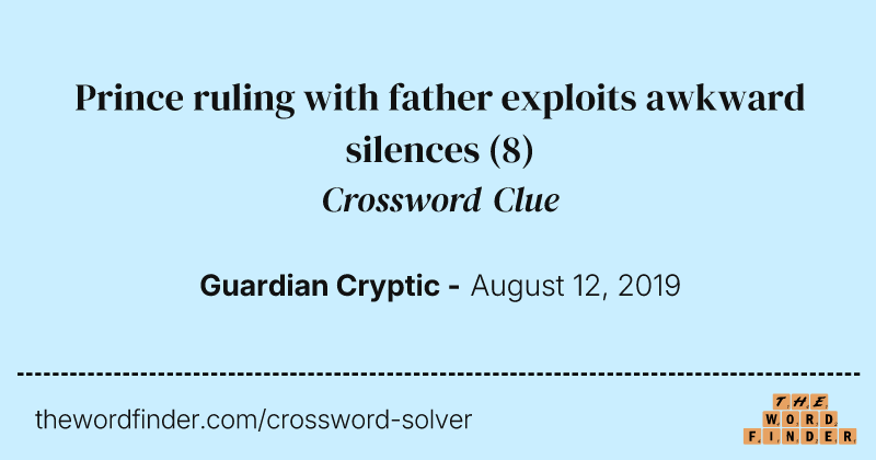 Prince ruling with father
                    exploits awkward silences crossword clue image