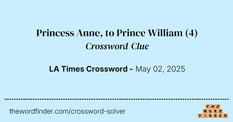 Princess Anne, to Prince William crossword clue image