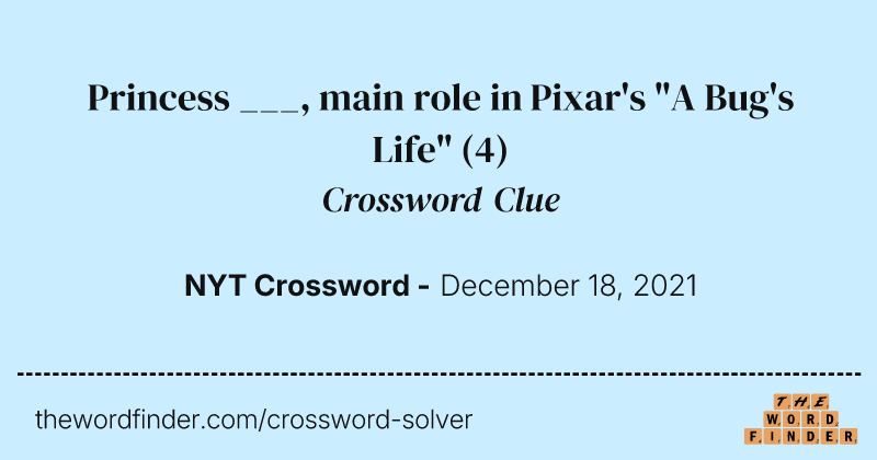 Princess ___, main role in Pixar's "A Bug's Life" crossword clue image
