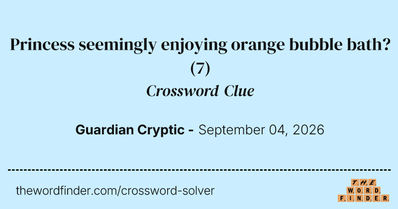 Princess seemingly enjoying orange bubble bath? crossword clue image